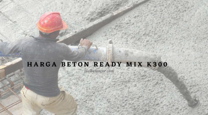 daftar Harga Beton Ready Mix k300
