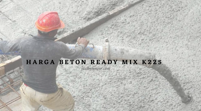 Daftar Harga Beton Ready Mix k225